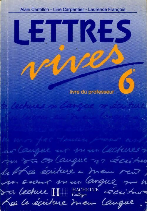 Français 6e. Livre du professeur - Alain Cantillon -  Lettres vives - Livre