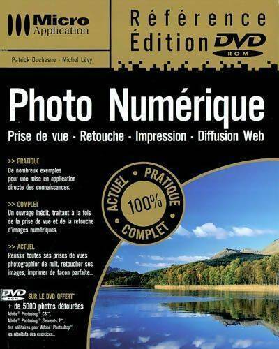 Photo numérique. Prise de vue - retouche - impression - diffusion web - Patrick Duchesne -  Référence - Livre