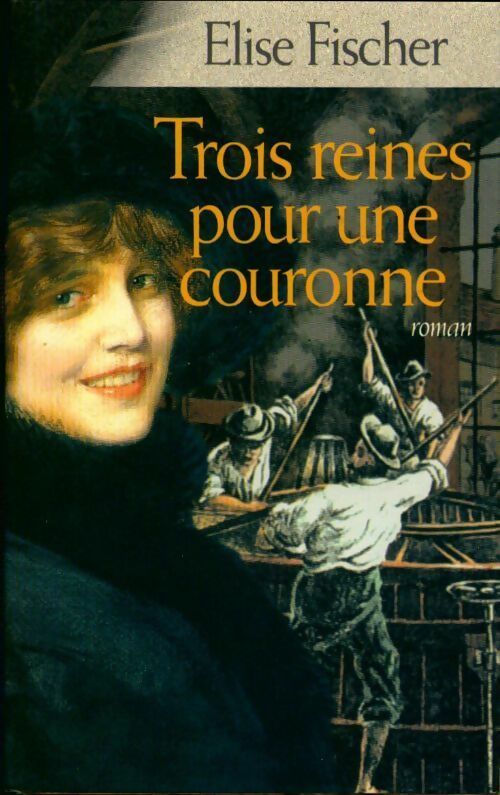 Trois reines pour une couronne - Elise Fischer -  France Loisirs GF - Livre