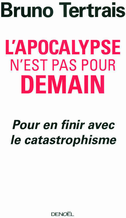 L'apocalypse n'est pas pour demain. Pour en finir avec le catastrophisme - Bruno Tertrais -  Denoel GF - Livre