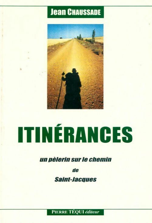 Itinérances. Un pèlerin sur le chemin de Saint-Jacques - Jean Chaussade -  Téqui GF - Livre