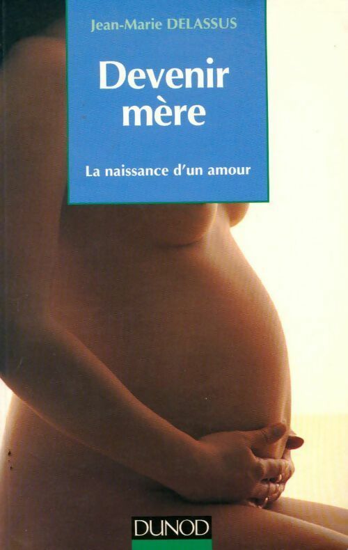 Devenir mère. La naissance d'un amour - Jean Marie Delassus -  Enfances - Livre