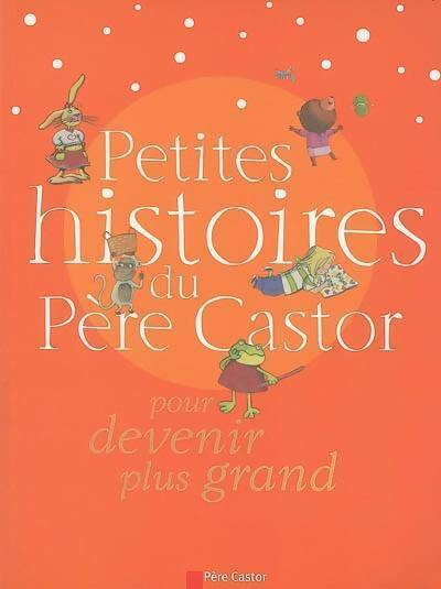 Petites histoires du père castor pour devenir plus grand - Claire Clément -  Les albums du Père Castor - Livre