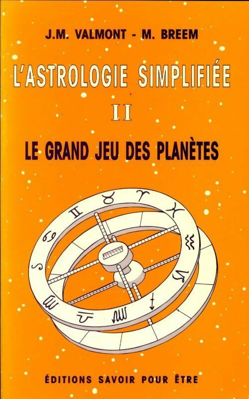 L'astrologie simplifiée Tome II : Le grand jeu des planètes - J.M. Valmont -  Savoir pour être GF - Livre
