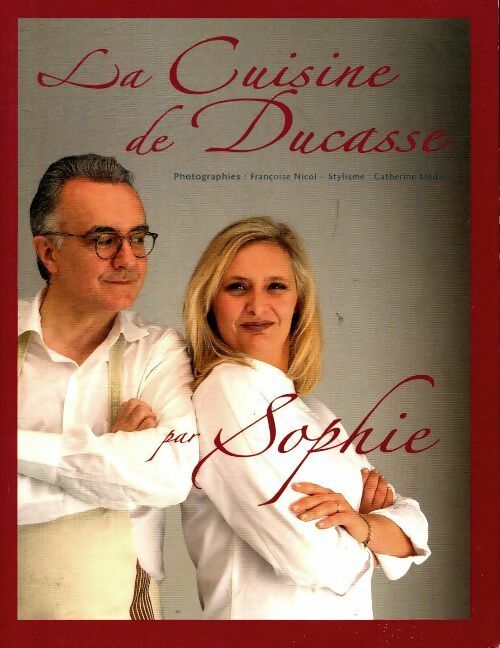 La cuisine de ducasse par Sophie - Sophie Dudemaine -  France Loisirs GF - Livre