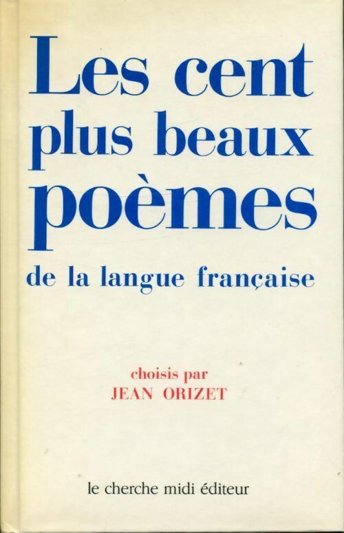 Les cent plus beaux poèmes de la langue française - Jean Orizet -  Cherche Midi GF - Livre