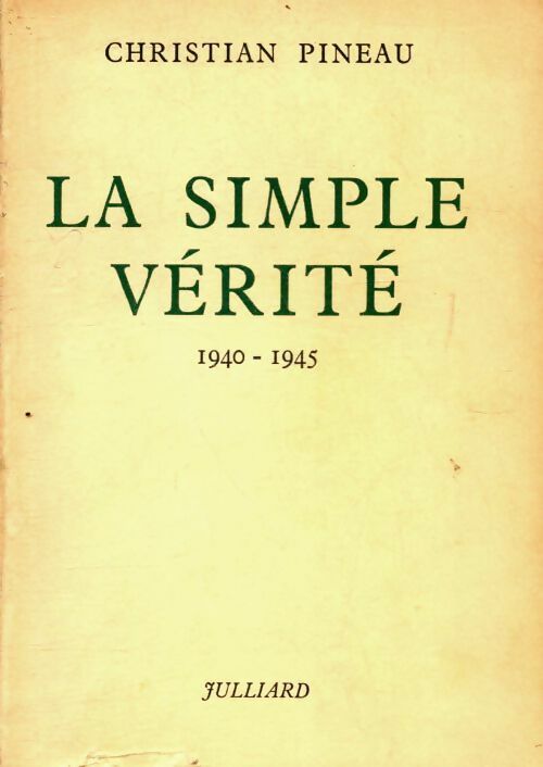 La simple vérité 1940-1945 - Christian Pineau -  Julliard GF - Livre