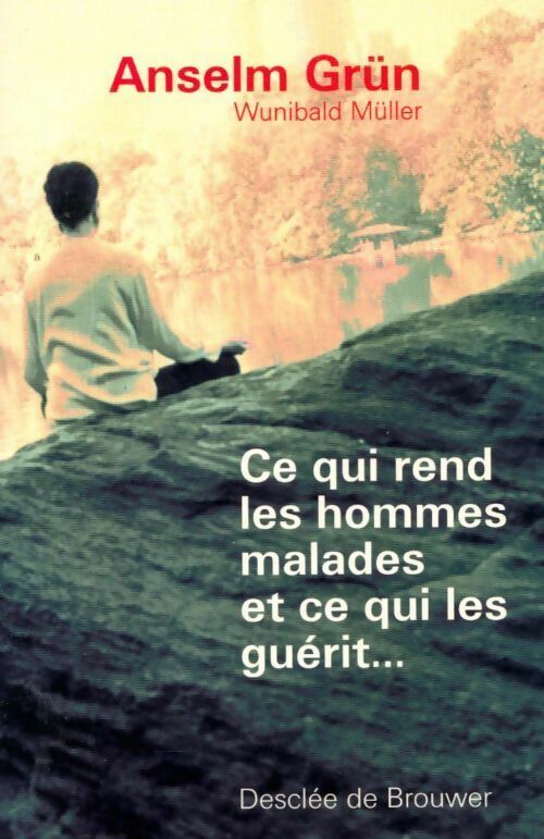 Ce qui rend les hommes malades ce qui les guérit - Anselm Grün -  Desclée GF - Livre