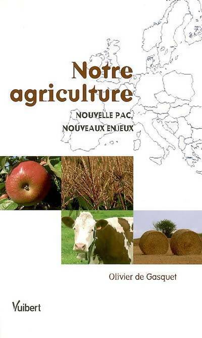 Notre agriculture. Nouvelle PAC, nouveaux enjeux - Olivier De Gasquet -  Vuibert GF - Livre