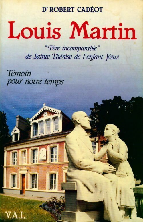 Louis Martin - Robert Cadéot -  VAL GF - Livre