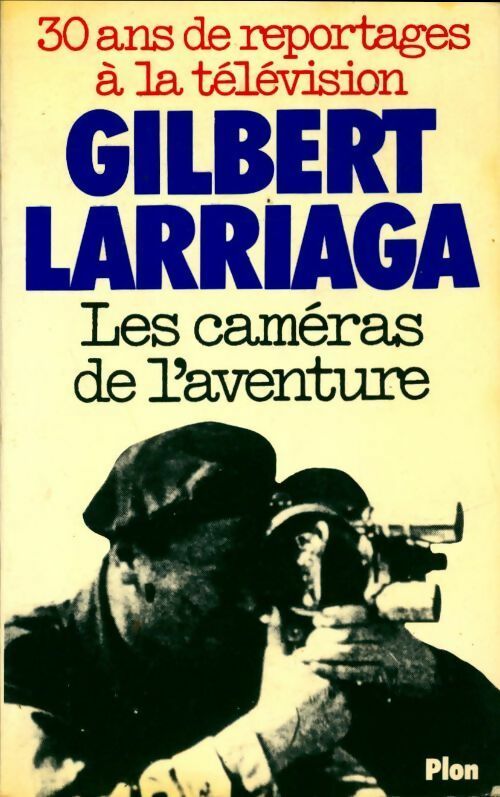 Les caméras de l'aventure - Gilbert Larriaga -  Plon GF - Livre