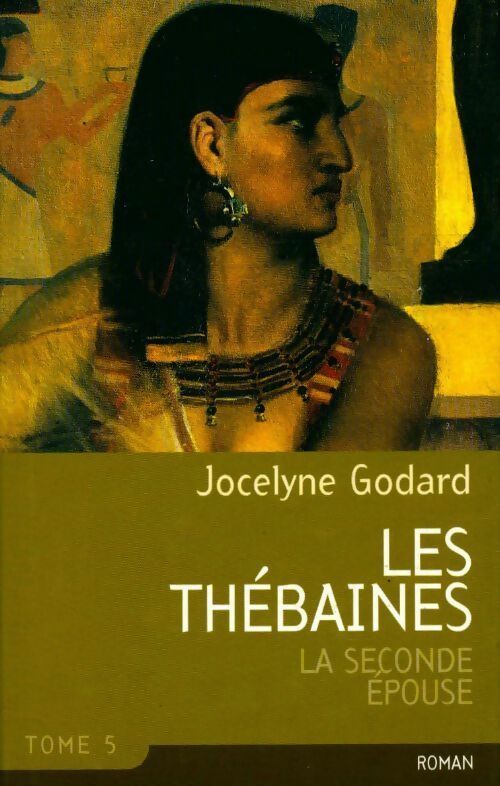 Les Thébaines Tome V : La seconde épouse - Jocelyne Godard -  France Loisirs GF - Livre