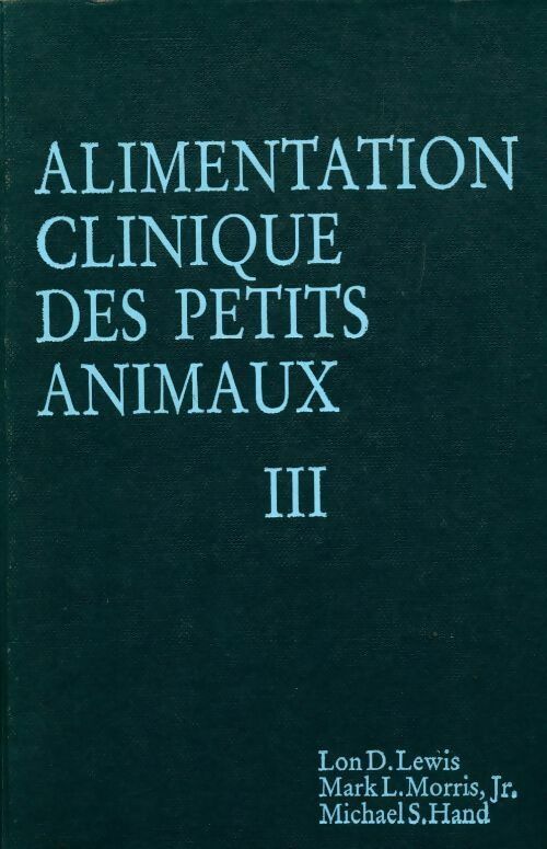Alimentation clinique des petits animaux Tome III - Lon D. Lewis -  Mark morris GF - Livre