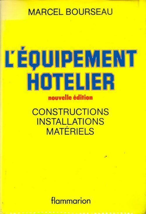 L'équipement hôtelier. Constructions, installations, matériels - Marcel Bourseau -  Flammarion GF - Livre