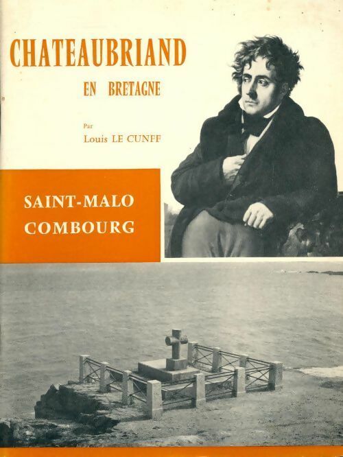 Chateaubriand en Bretagne. Saint-Malo Combourg - Louis Le Cunff -  Jos GF - Livre