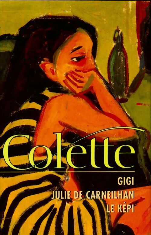 Gigi / Julie de Carneilhan / Le képi - Colette -  Oeuvres de Colette - Livre