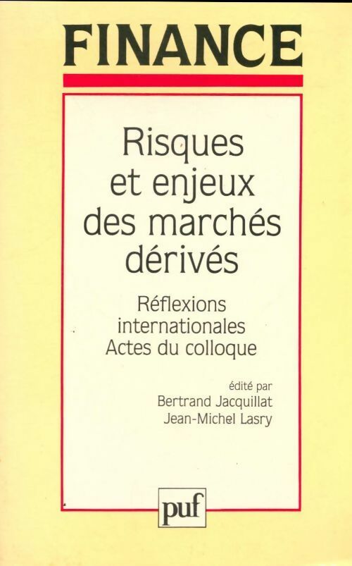 Finance. Risques et enjeux des marches dérivés. Réflexions internationales - Bertrand Jacquillat ; Jean-Michel Lasry -  PUF GF - Livre