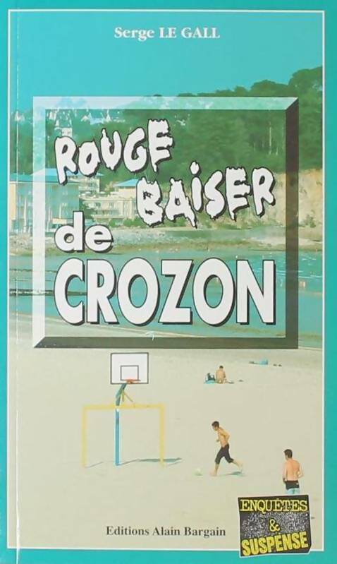 Rouge baiser de Crozon - Serge Le Gall -  Enquêtes & Suspense - Livre