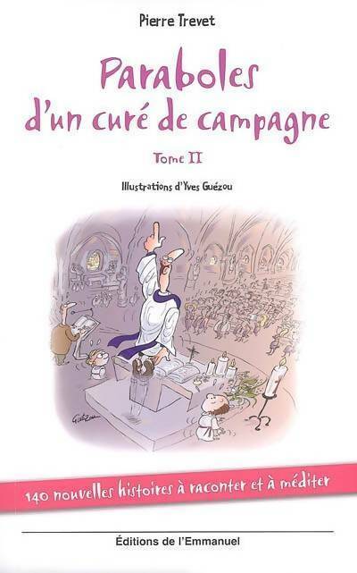 Paraboles d'un curé de campagne Tome II : 140 nouvelles histoires à raconter et à méditer - Pierre Trevet -  Emmanuel GF - Livre