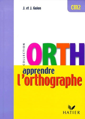 Apprendre l'orthographe CM2 - Jean Guion -  Orth - Livre