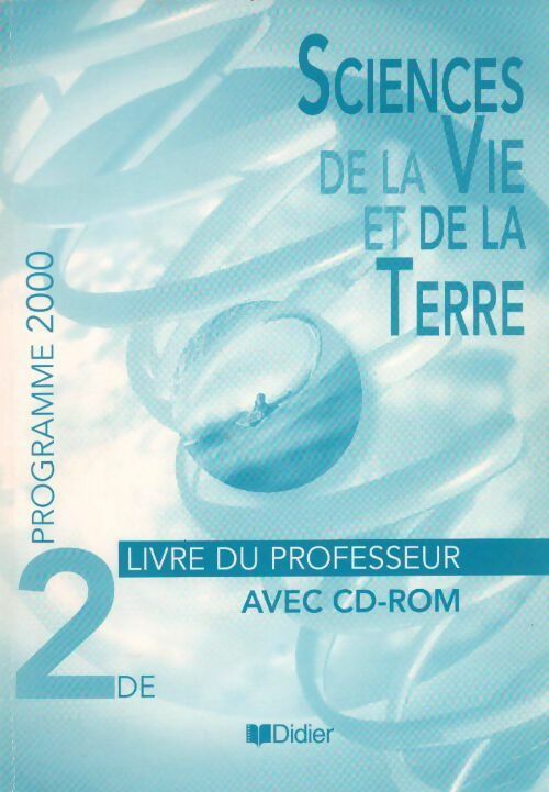Sciences de la vie et de la terre Seconde 2000. Livre du professeur (1cédérom) - Collectif -  Didier GF - Livre