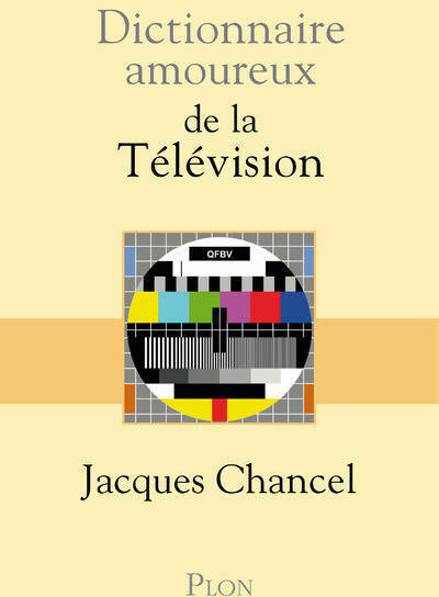 Dictionnaire amoureux de la télévision - Jacques Chancel -  Dictionnaire amoureux - Livre
