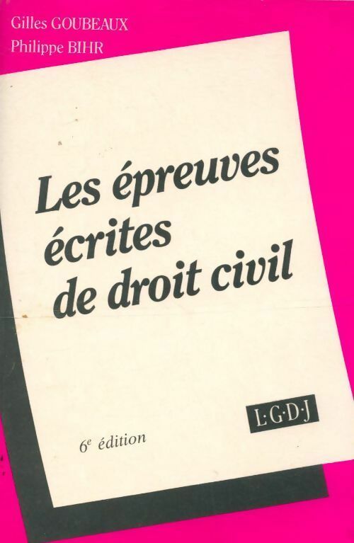 Les épreuves écrites de droit civil - Gilles Goubeaux -  LgDJ GF - Livre