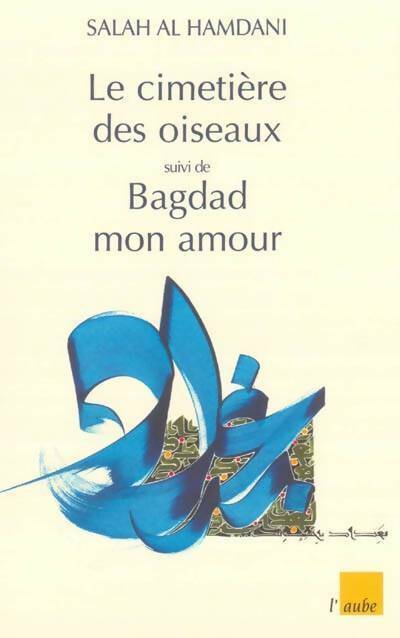 Le cimetière des oiseaux / Bagdad mon amour - Salah Al Hamdani -  Aube GF - Livre