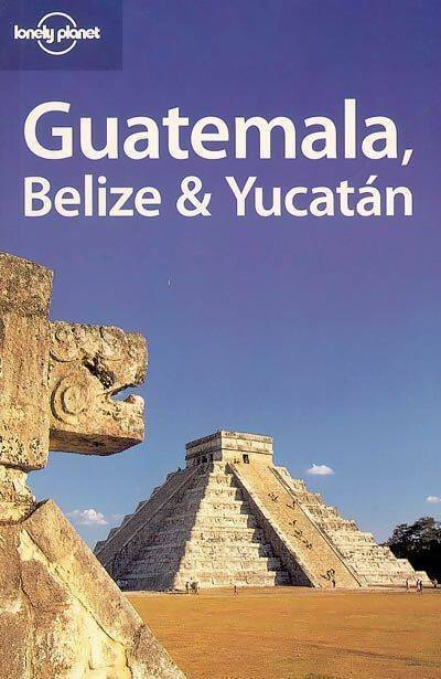 Guatemala, Belize & Yucatan 2004 - Conner Gorry -  Lonely Planet - Livre
