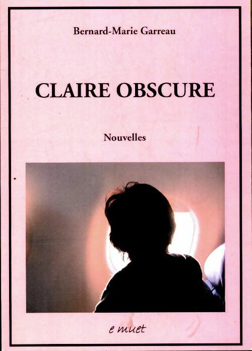 Claire obscure - Bernard-Marie Garreau -  E muet - Livre