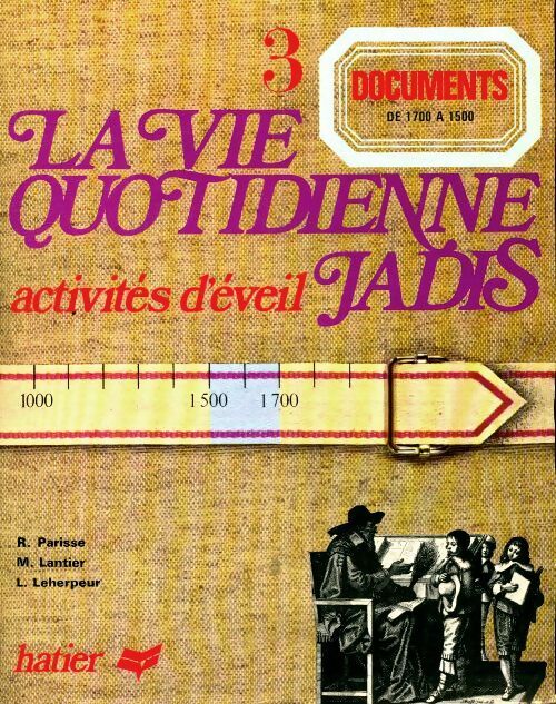 La vie quotidienne jadis documents Tome III : De 1700 à 1500 - René Parisse -  Hatier GF - Livre