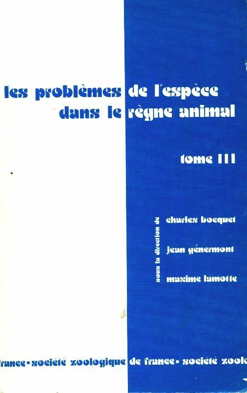 Les problèmes de l'espèce dans le règne animal Tome III - Charles Bocquet -  Société zoologique de France - Livre