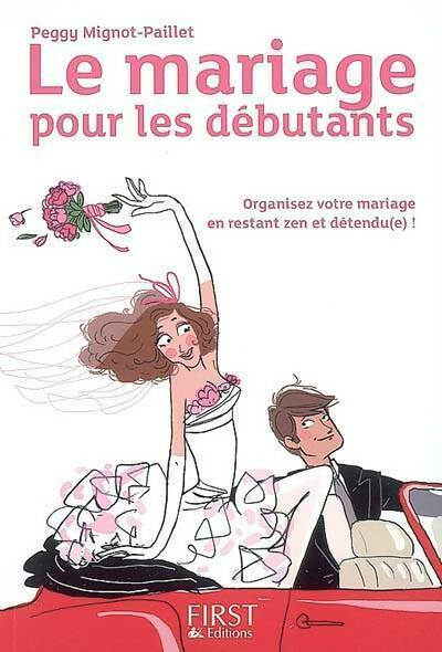 Le mariage pour les débutants. Réussir son mariage sans fausse note et sans crise de nerfs - Peggy Mignot-Paillet -  Mode d'emploi - Livre