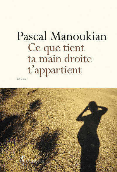 Ce que tient ta main droite t'appartient - Pascal Manoukian -  Don Quichotte GF - Livre
