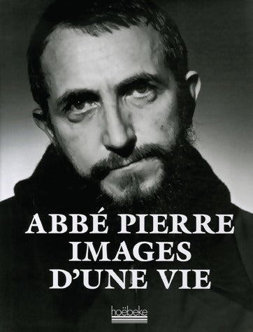 Images d'une vie - Abbé Pierre -  Hoebeke GF - Livre
