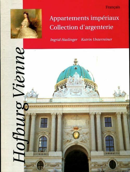 Hofburg Vienne appartements impériaux collection d'argenterie - Ingrid Haslinger -  Schlob Schonbrunn - Livre