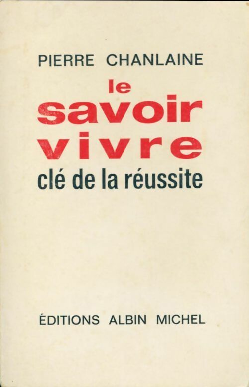 Le savoir vivre, clé de la réussite - Pierre Chanlaine -  Albin Michel poches divers - Livre