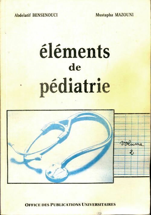 Éléments de pédiatrie Tome II - Abdelatif Bensenouci -  Office des publications universitaires - Livre