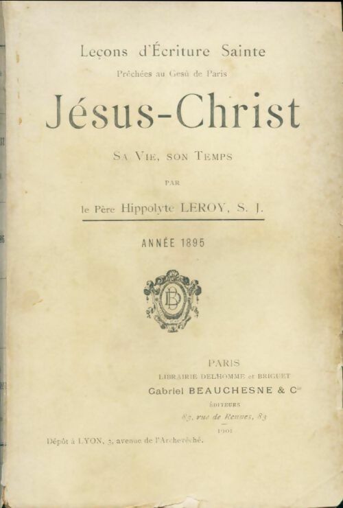 Lecons d'écriture sainte, prêchées au gesu' de Paris Jésus-Christ sa vie son temps année 1895 - P. Hippolyte Leroy -  Beauchesne poches divers - Livre