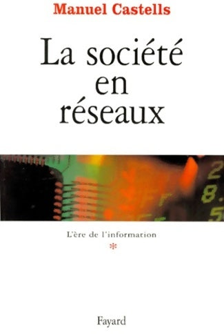 L'ère de l'information Tome I : La société en réseaux - Manuel Castells -  Fayard GF - Livre