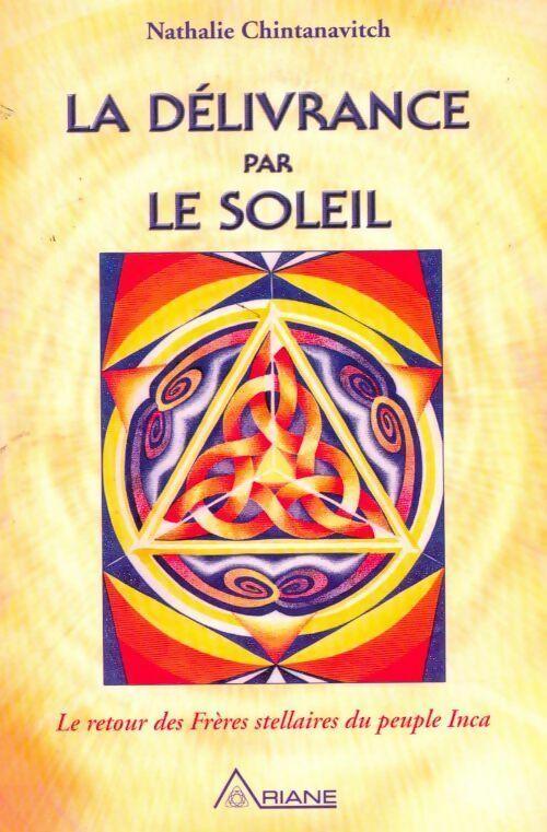 La délivrance par le soleil. Le retour des frères stellaires du peuple inca - Nathalie Chintanavitch -  Ariane GF - Livre