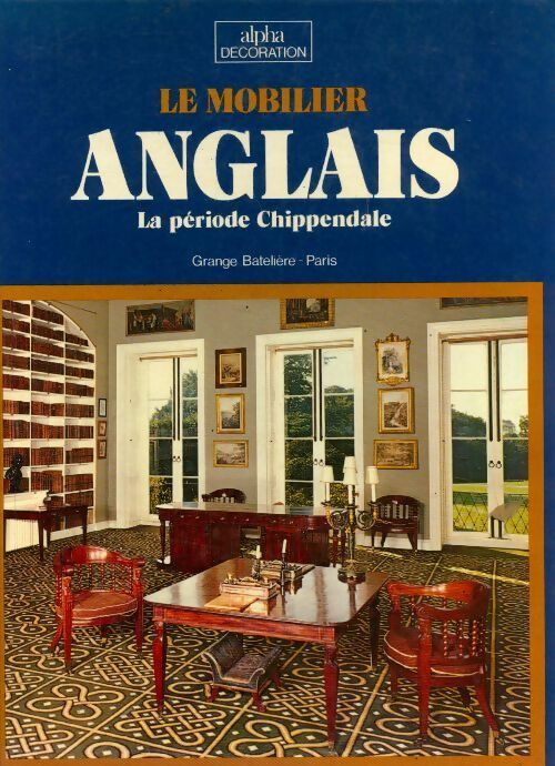 Le mobilier anglais. La période chippendale - Collectif -  Alpha décoration - Livre