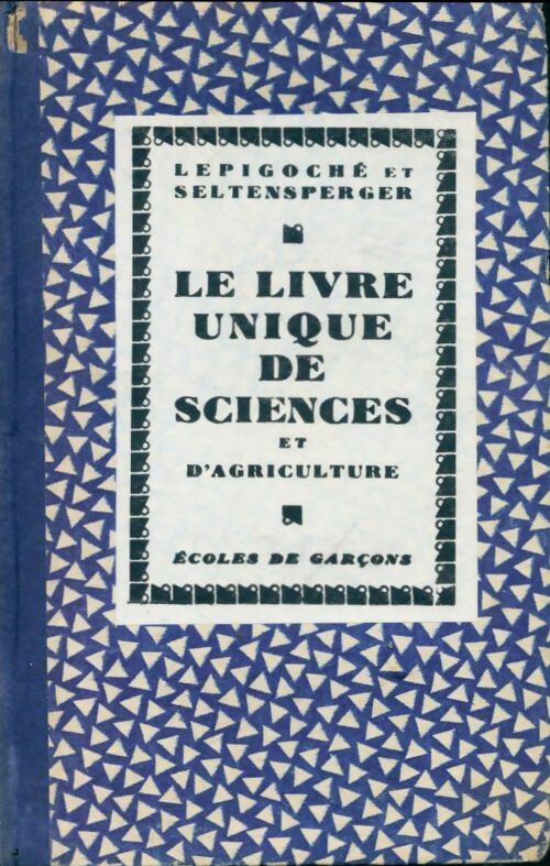 Le livre unique des sciences et d'agriculture - A. Lepigoché -  Cours moyen - Livre
