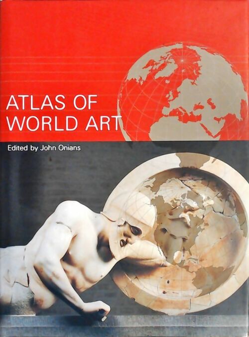 Atlas of world art - John Onians -  King GF - Livre