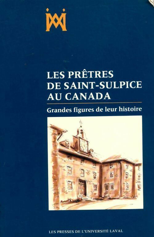 Prêtres de Saint-Sulpice au Canada. Grandes figures de leur histoire - Collectif -  PU Laval GF - Livre
