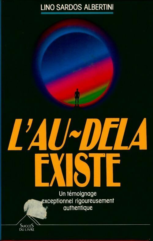 L'au-delà existe. Un témoignage exceptionnel rigoureusement documenté - Albertini Lino Sardos -  Succès du livre - Livre