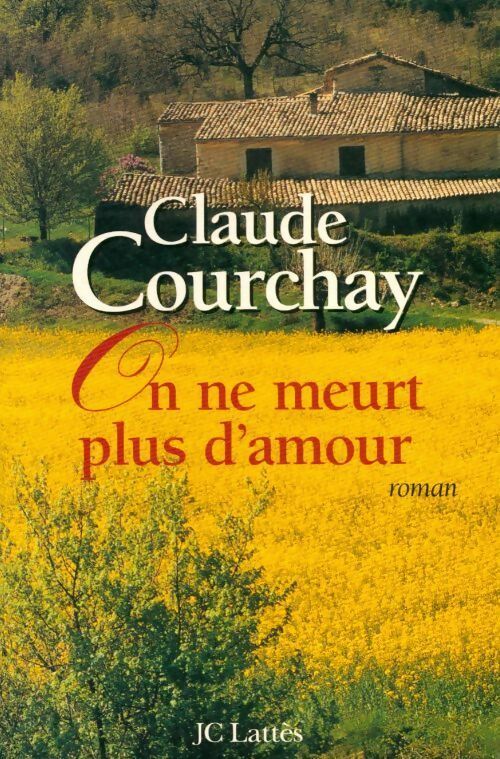 On ne meurt plus d'amour - Claude Courchay -  Lattès GF - Livre