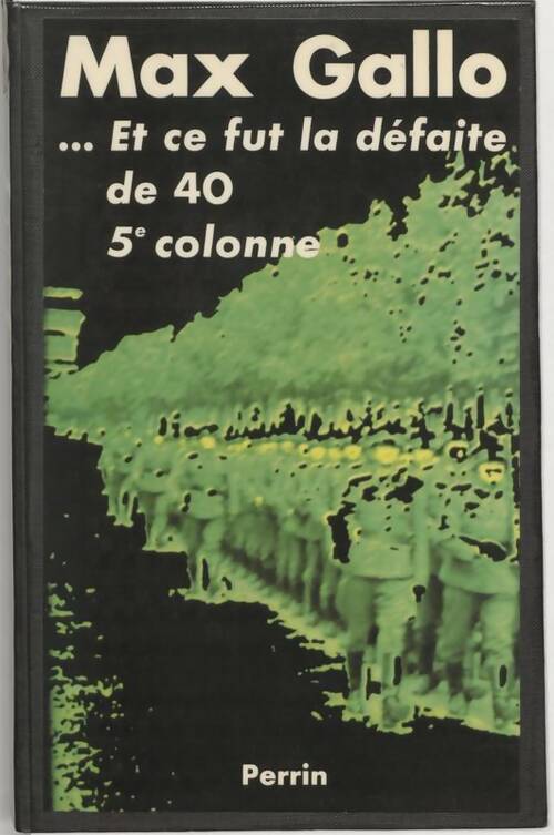 Et ce fut la défaite de 40. 5e colonne - Max Gallo -  Perrin GF - Livre