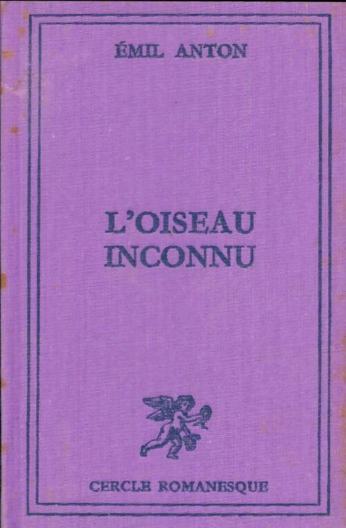 L'oiseau inconnu - Emil Anton -  Le Cercle Romanesque - Livre