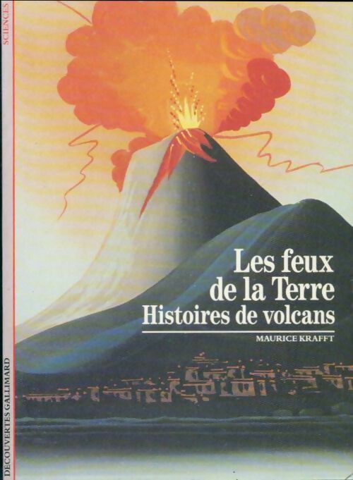 Les feux de la terre : histoires de volcans - Maurice Krafft -  Découvertes Gallimard - Livre